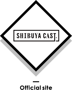 SHIBUYA CAST